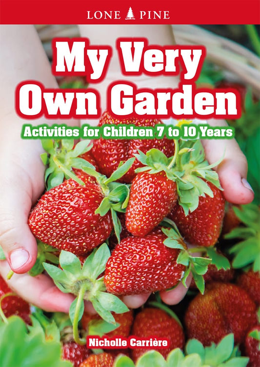 My Very Own Garden - Activities for Children 7 to 10 Years by Nicholle Carrière